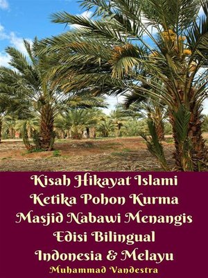 cover image of Kisah Hikayat Islami Ketika Pohon Kurma Masjid Nabawi Menangis Edisi Bilingual Indonesia & Melayu